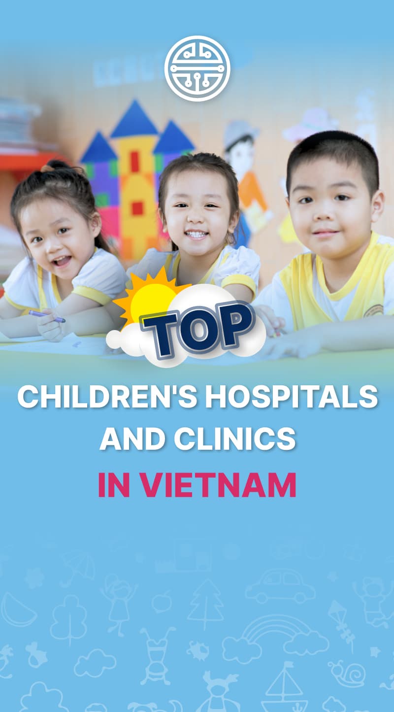 Top children's hospitals and clinics in Vietnam