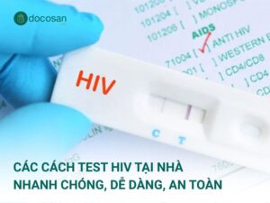Các cách test HIV tại nhà nhanh chóng, dễ dàng, an toàn