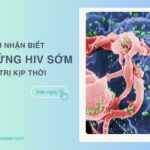 Dấu hiệu nhận biết triệu chứng HIV sớm và điều trị kịp thời