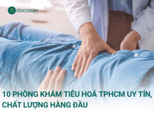 10 phòng khám tiêu hoá TPHCM uy tín, chất lượng hàng đầu