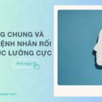 Cách sống chung và chăm sóc bệnh nhân rối loạn cảm xúc lưỡng cực