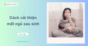 Mất ngủ sau sinh là tình trạng thường gặp ở nhiều mẹ bỉm, dẫn đến trạng thái lo lắng và mệt mỏi trong quá trình chăm con
