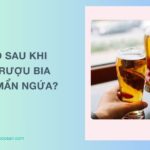 Vì sao sau khi uống rượu bia bị nổi mẩn ngứa? Nguyên nhân, khắc phục