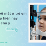 Các bệnh về mắt ở trẻ em thường gặp hiện nay ba mẹ cần chú ý