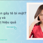 Nguyên nhân gây tê bì mặt? Triệu chứng và cách điều trị hiệu quả