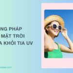 Tổng hợp phương pháp tránh mặt trời bảo vệ da khỏi tia UV