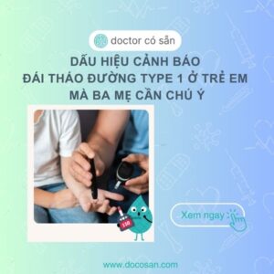 Dấu hiệu cảnh báo đái tháo đường type 1 ở trẻ em mà ba mẹ cần chú ý