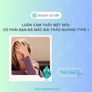 Luôn cảm thấy mệt mỏi: Có phải bạn đã mắc đái tháo đường type 1?