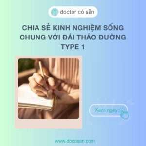 Chia sẻ kinh nghiệm sống chung với đái tháo đường type 1: Bí quyết để kiểm soát tốt hơn