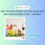 Môi trường sống có liên quan đến đái tháo đường type 1 không?
