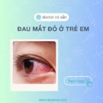 Nguy cơ và cách xử lý khi trẻ bị đau mắt đỏ