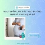 Nguy hiểm của đái tháo đường thai kỳ cho mẹ và bé