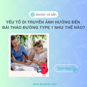 Yếu tố di truyền ảnh hưởng đến đái tháo đường type 1 như thế nào?