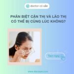 Phân biệt cận thị và lão thị. Có thể bị cùng lúc không?