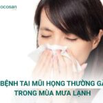 7 bệnh tai mũi họng thường gặp mùa mưa lạnh - Cách chữa, phòng ngừa