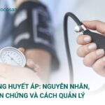 Tăng huyết áp: Nguyên nhân, biến chứng và cách quản lý