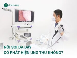 Nội soi dạ dày có phát hiện ung thư không? Phương pháp chẩn đoán chính xác