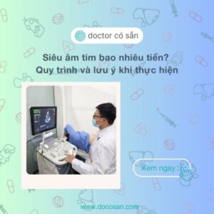 Siêu âm tim bao nhiêu tiền? Quy trình và lưu ý khi thực hiện