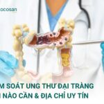 Tầm soát ung thư đại tràng: Khi nào cần & địa chỉ uy tín?