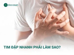Tim đập nhanh phải làm sao? Cách xử lý ngay và khi nào cần gặp bác sĩ