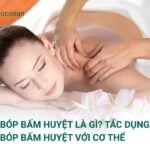 Xoa bóp bấm huyệt là gì? Tác dụng của xoa bóp bấm huyệt với cơ thể