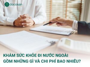 Khám Sức Khỏe Đi Nước Ngoài Gồm Những Gì và Chi Phí