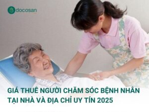 Giá thuê người chăm sóc bệnh nhân tại nhà và địa chỉ uy tín 2025