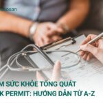 Khám Sức Khỏe Tổng Quát Work Permit: Hướng Dẫn Từ A-Z