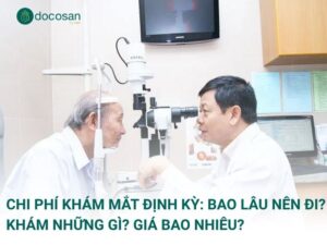 Chi phí khám mắt định kỳ: Bao lâu nên đi? Khám những gì? Giá bao nhiêu?