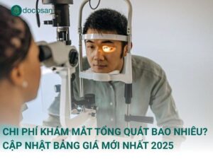 Chi phí khám mắt tổng quát bao nhiêu? Cập nhật bảng giá mới nhất 2025