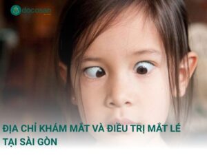 Địa chỉ khám mắt và điều trị mắt lé tại Sài Gòn