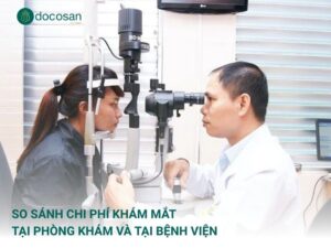 So sánh chi phí khám mắt tại phòng khám và tại bệnh viện