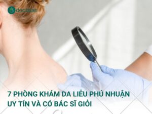 Top 7 phòng khám da liễu Phú Nhuận uy tín, có bác sĩ giỏi