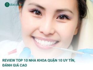 Review Top 10 Nha khoa Quận 10 uy tín, đánh giá cao
