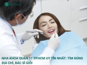Nha khoa Quận 11 TP.HCM Uy Tín Nhất: Tìm Đúng Địa Chỉ, Bác Sĩ Giỏi