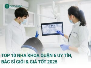 Top 10 Nha khoa Quận 6 Uy Tín, Bác Sĩ Giỏi & Giá Tốt 2025