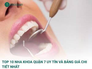 Top 10 Nha khoa quận 7 uy tín và bảng giá chi tiết nhất