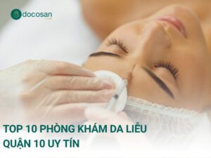 Top 10 phòng khám da liễu quận 10 uy tín, chất lượng, có bác sĩ giỏi