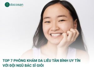 Top 7 phòng khám da liễu Tân Bình uy tín với đội ngũ bác sĩ giỏi