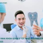 Top 10 Nha Khoa Quận 2 Tốt Nhất & Bảng Giá Chi Tiết 2025