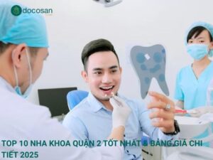 Top 10 Nha Khoa Quận 2 Tốt Nhất & Bảng Giá Chi Tiết 2025