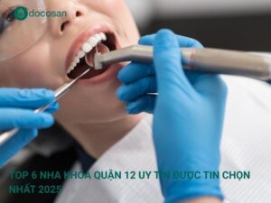Top 6 nha khoa quận 12 uy tín được tin chọn nhất 2025