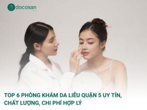 Top 6 phòng khám da liễu quận 5 uy tín, chất lượng, chi phí hợp lý