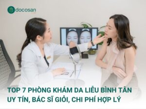 Việc lựa chọn phòng khám da liễu quận Bình Tân uy tín giúp đảm bảo an toàn và chất lượng điều trị