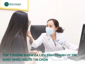 Top 7 phòng khám da liễu Bình Thạnh uy tín, được nhiều người tin chọn