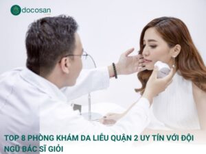 Top 8 phòng khám da liễu quận 2 uy tín với đội ngũ bác sĩ giỏi