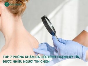 Top 7 phòng khám da liễu Gò Vấp uy tín, chất lượng, có bác sĩ giỏi