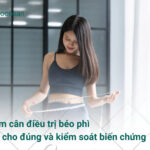 Giảm cân điều trị béo phì sao cho đúng và kiểm soát biến chứng
