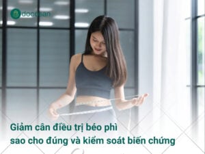 Giảm cân điều trị béo phì sao cho đúng và kiểm soát biến chứng