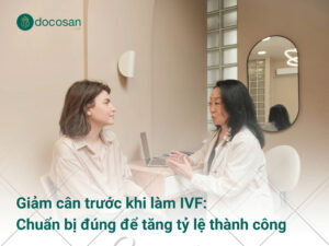 Giảm cân trước khi làm IVF: Cách chuẩn bị đúng để tăng tỷ lệ thành công